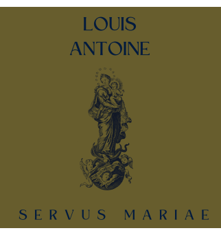 Servus Mariae - Louis Antoine