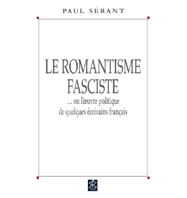 Le romantisme fasciste - Paul Sérant