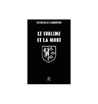 Le sublime et la mort - François de Lannurien