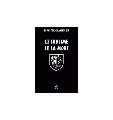 Le sublime et la mort - François de Lannurien