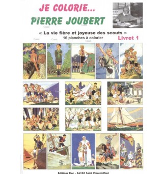 Je colorie... Pierre Joubert Livret 1 - La vie fière et joyeuse des scouts