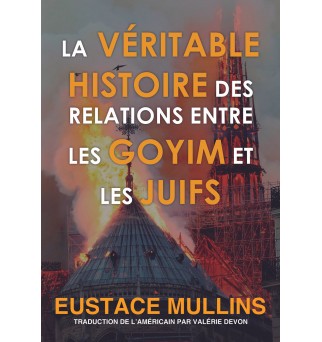 La Véritable histoire des relations entre les goyim et les Juifs - Eustace Mullins