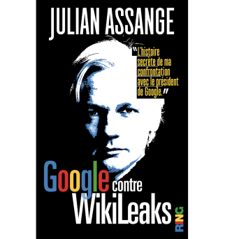 Google contre Wikileaks - Julian Assange