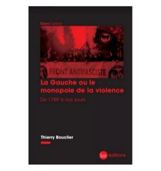 La Gauche ou le monopole de la violence - Thierry Bouclier