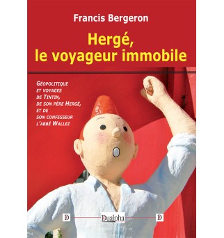 Francis Bergeron - Hergé, le voyageur immobile